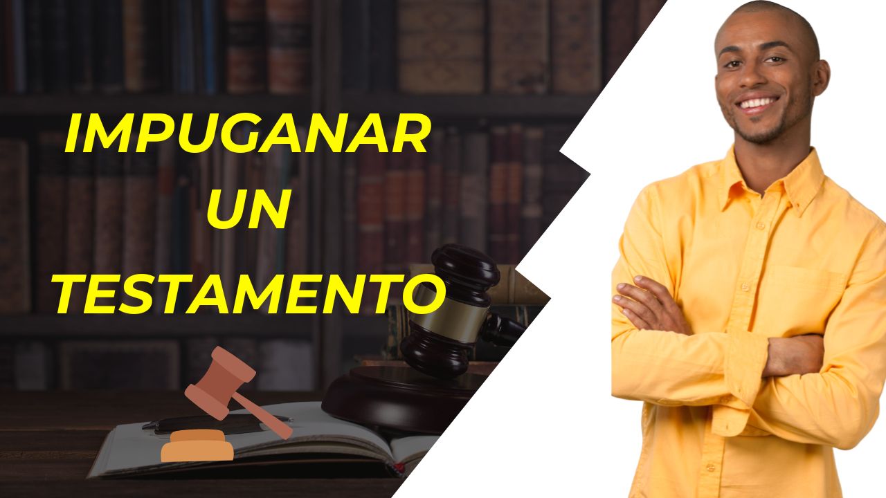 Cuándo se puede impugnar un testamento